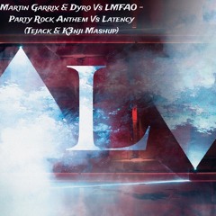 Martin Garrix, Dyro Vs LMFAO - Party Rock Anthem Vs Latency (Tejack & K3nji Mashup) [Free DL]