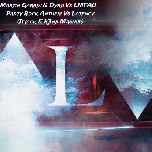 Martin Garrix, Dyro Vs LMFAO - Party Rock Anthem Vs Latency (Tejack & K3nji Mashup) [Free DL]