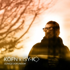 KÖFN - Güneşe Dokundum (ISY-K Remix)