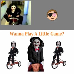 Wanna Play A Little Game?