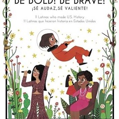 ✔PDF/✔READ Be Bold! Be Brave! 11 Latinas who made U.S. History (English and Spanish Edition)