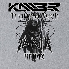 KALIBR - Trauma Tech (AKII Remix)