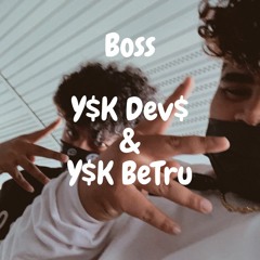 Boss (Y$K Dev$ & Y$K BeTru)
