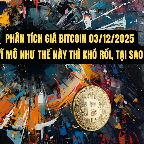 PHÂN TÍCH BITCOIN 03/12/2025. THỊ TRƯỜNG HÔM QUA CÓ GÌ, TIN TỨC VĨ MÔ THẾ NÀY THÌ HƠI CĂNG