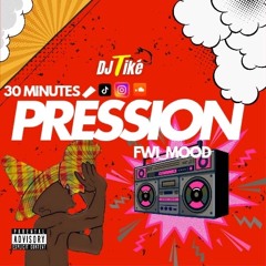 Dj Tiké Session 30 Minutes PRESSION FWI MOOD