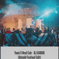 Yumi X Neol Eah - DJ KABOO (UnTold Festival Edit 2024)