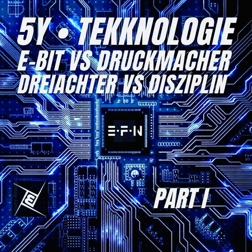 5Y TEKKNOLOGIE PART I • E - BIT VS DRUCKMACHER & DREIACHTER VS DISZIPLIN