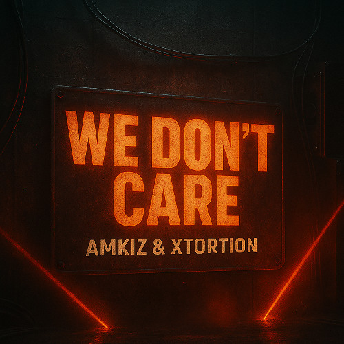 Amkiz & Xtortion - We Don't Care