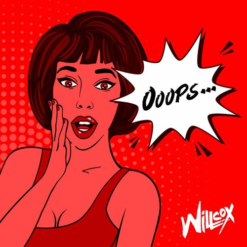 Willcox - Ooops (Soundcloud Edit)