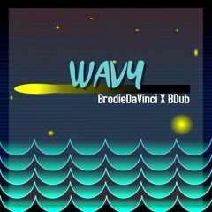 Brodiedavinci and B-Dub - Wavy