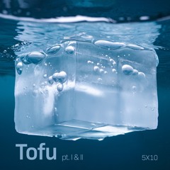 Tofu pt. I & II