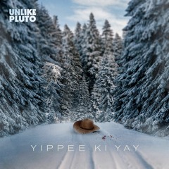 Unlike Pluto - Yippee Ki Yay