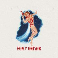 Fun ? Unfair - Part 1