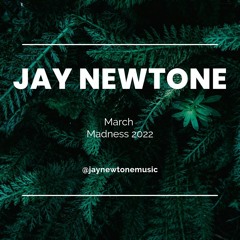 Jay Newtone - March Madness 2022