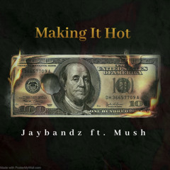 JAYBANDZ FEAT MUSH | Make it Hot