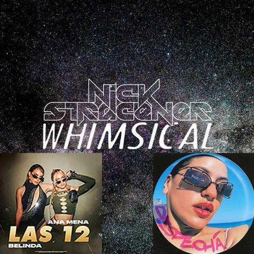 Nick Stracener Vs Rosalía Vs Ana Mena & Belinda - Whimsical Vs Despechá Vs Las 12 (mOashup)