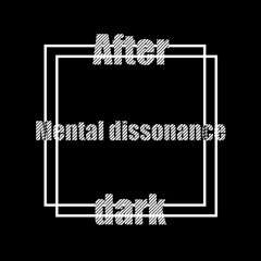 After dark - Mental dissonance