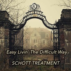SCHOTT TREATMENT - Easy Livin' The Difficult Way