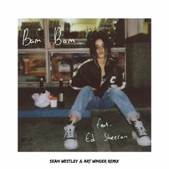 Camila Cabello Feat. Ed Sheeran - Bam Bam (Sean Westley & Art Winder Remix)