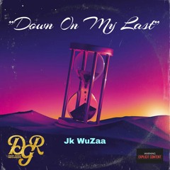 Jk WuZaa - Down On My Last (Official Audio)