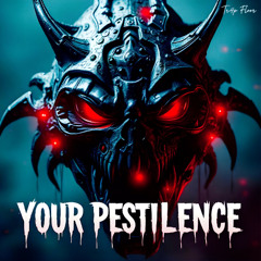 Your Pestilence