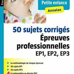Read Online  50 sujets corrig?s Epreuve Prof EP1, EP2, EP3 - CAP Petite enfance (Etapes