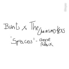 spaces - bunt, the chainsmokers (chryze remix)