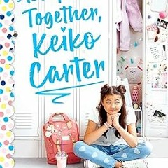 ^Read^ Keep It Together, Keiko Carter: A Wish Novel -  Debbi Michiko Florence (Author)