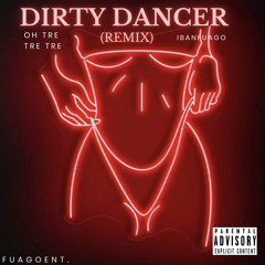 “Dirty Dancer”(Remix)- Tre Carter x ibanFuago