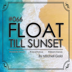 066 FLOAT Till Sunset (May '25)