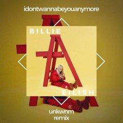billie eilish - idontwannabeyouanymore (unkwnm rmx) (extended mix)
