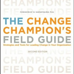 [View] [PDF EBOOK EPUB KINDLE] The Change Champion's Field Guide: Strategies and Tool