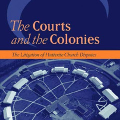 Get EPUB 💜 The Courts and the Colonies: The Litigation of Hutterite Church Disputes