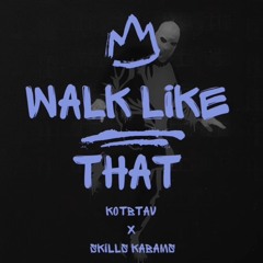 WALK LIKE THAT FT SkillsKabams