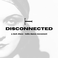 DISCONNECTED: A Dark Disco - Indie Dance DJ Set