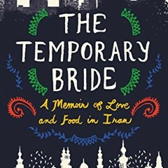 [Get] EBOOK EPUB KINDLE PDF The Temporary Bride: A Memoir of Love and Food in Iran by  Jennifer Klin
