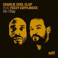 Charlie Soul Clap feat. Fuzzy Cufflinxxx - Do I Stay