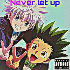 Never let up