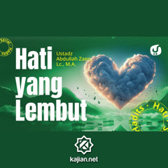 Hadits Hati #20_ Hati Yang Lembut - Ustadz Abdullah Zaen, Lc., MA