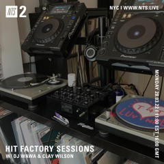 Hit Factory Sessions W/ DJ Wawa & Clay Wilson - NTS2 3/28/22