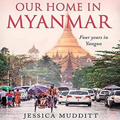 Reads: Jessica Mudditt on her memoir Our Home In Myanmar