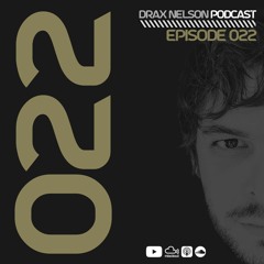 Drax Nelson Podcast - Episode 022