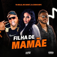 Ya Malb, Buret - Filha De Mamãe (prod. DJ Zinho MPC)