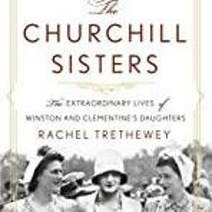 Ebook PDF The Churchill Sisters: The Extraordinary Lives of Winston and Clementine's Daughters