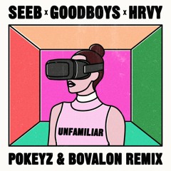 Seeb x Goodboys x HRVY - Unfamiliar (Pokeyz & Bovalon Remix)