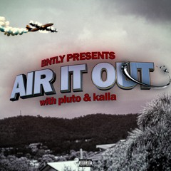 AIR IT OUT +BNTLY +pluto (wayza)