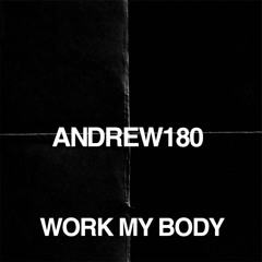 ANDREW180 - Work My Body