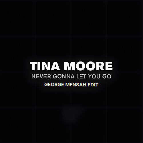 Tina Moore - Never Let You Go - George Mensah Re Dub FREE DOWNLOAD