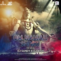 Om Namah Shivay (Remix) DJ SANDY X DJ AISH Agam