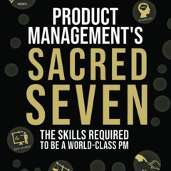 E.B.O.O.K.❤️DOWNLOAD⚡️ Product Management's Sacred Seven The Skills Required to Crush Produc